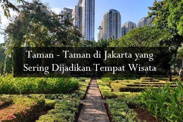 Taman - Taman di Jakarta yang Sering Dijadikan Tempat Wisata