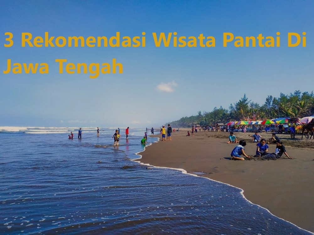 3 Rekomendasi Wisata Pantai Di Jawa Tengah