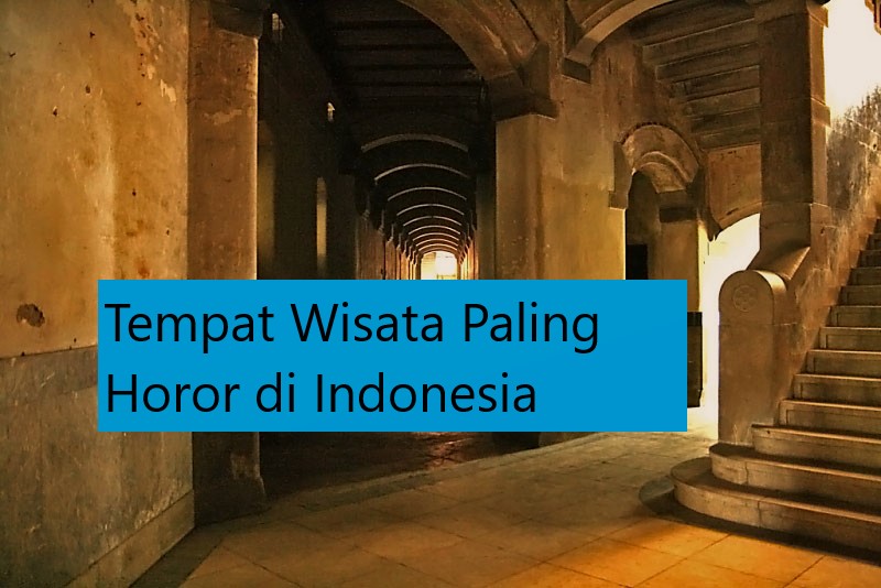 Tempat Wisata Paling Horor di Indonesia
