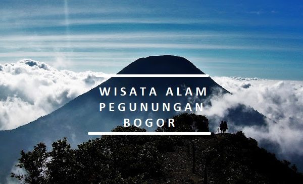 Daftar Wisata Alam Pegunungan Yang Ada di Kawasan Bogor Jawa Barat