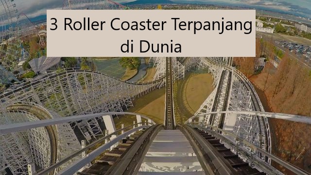 3 Roller Coaster Terpanjang di Dunia
