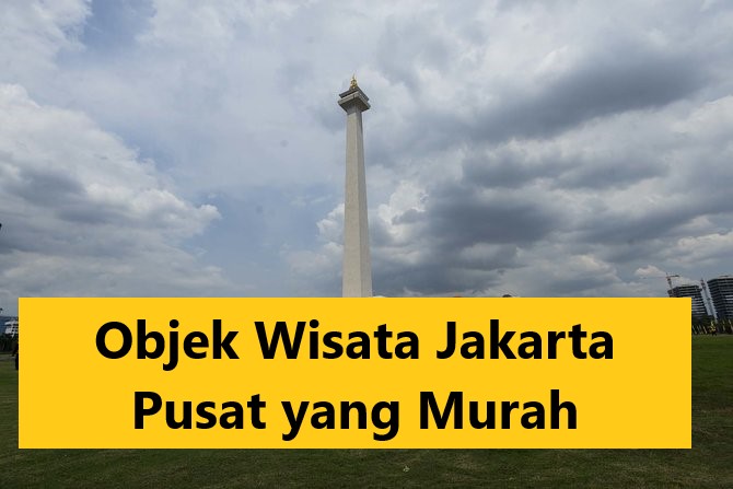 Objek Wisata Jakarta Pusat yang Murah