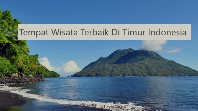 Tempat Wisata Terbaik Di Timur Indonesia
