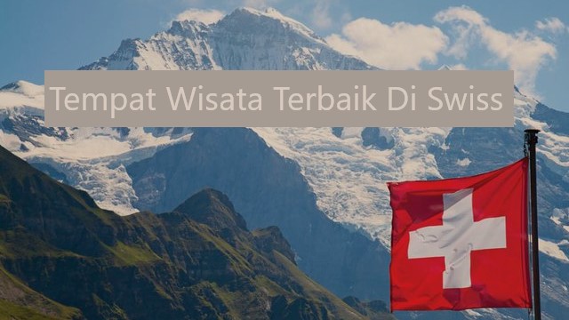 Tempat Wisata Terbaik Di Swiss